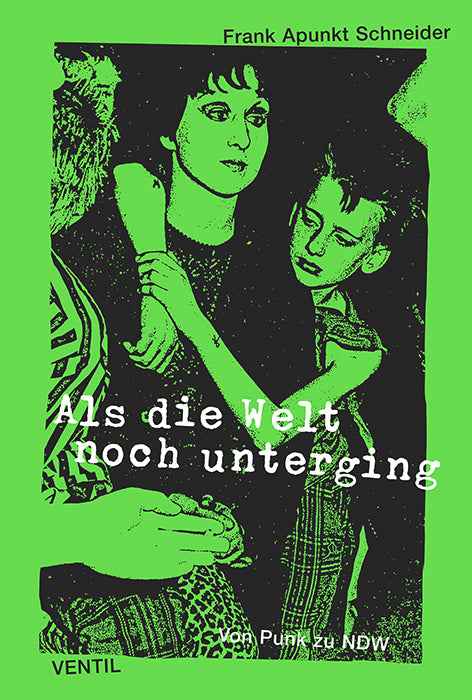 Als die Welt noch unterging - Von Punk zu NDW Buch (von Frank Apunkt Schneider)