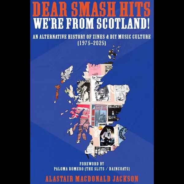 DEAR SMASH HITS, WE’RE FROM SCOTLAND! – An Alternative History of Zines & DIY Music Culture (1975-2025) Buch (von Alastair MacDonald Jackson)