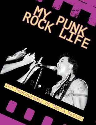 My Punk Rock Life Hardcover Edition - The Photography of Marla Watson Buch