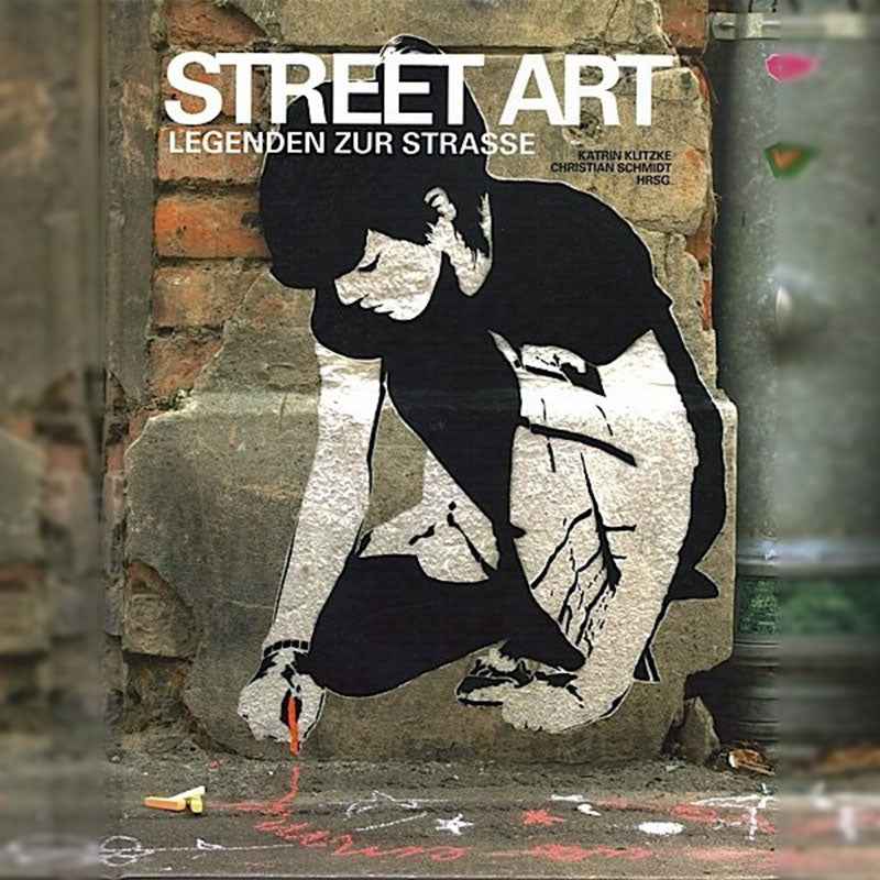 Street Art - Legenden zur Straße Buch (Katrin Klitzke / Christan Schmidt)