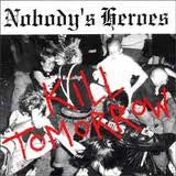 Nobody's Heroes : Kill Tomorrow (7")
