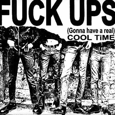 Fuck Ups : (Gonna Have A Real) Cool Time (7")