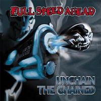 Full Speed Ahead : Unchain The Chained (CD, Album)