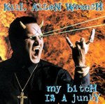 Kill Allen Wrench : My Bitch Is A Junky (LP, Album, Ltd)