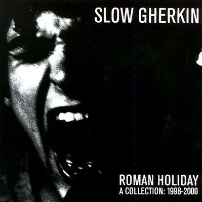 Slow Gherkin : Roman Holiday (A Collection: 1998-2000) (CD, Comp)