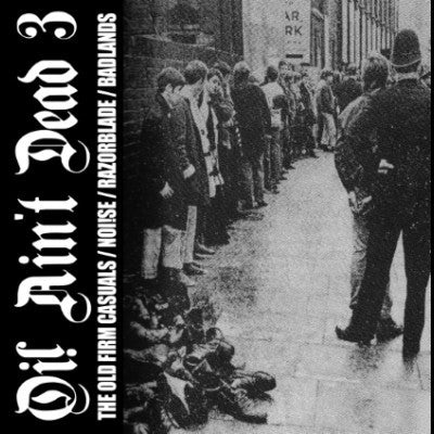 The Old Firm Casuals / Noi!se / Razorblade / Badlands (3) : Oi! Ain't Dead 3 (7", Comp)