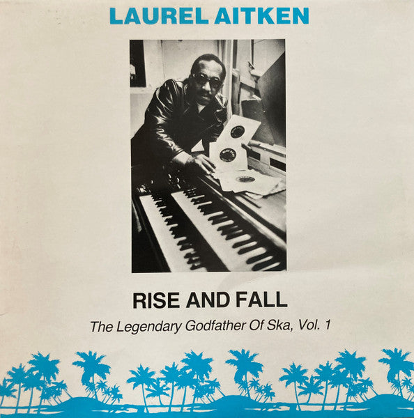 Laurel Aitken : Rise And Fall: The Legendary Godfather Of Ska, Vol. 1 (LP, Comp)