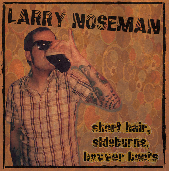 Larry Noseman : Short Hair, Sideburns, Bovver Boots (7", EP)